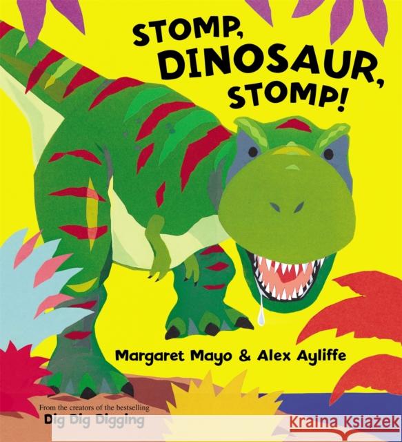 Stomp, Dinosaur, Stomp! Margaret Mayo 9781408303856 Hachette Children's Group