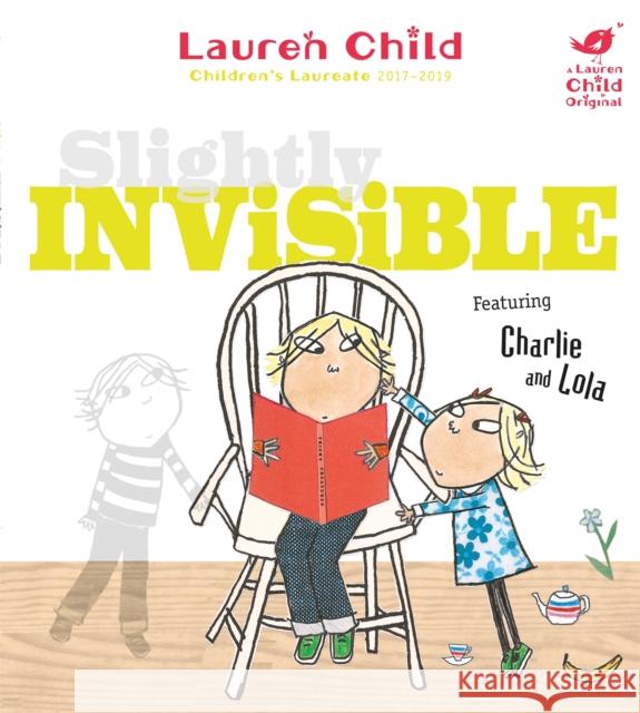 Charlie and Lola: Slightly Invisible Lauren Child 9781408307922 Hachette Children's Group