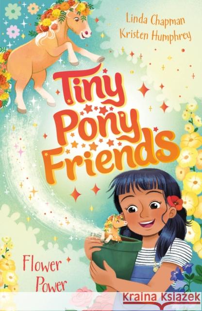 Tiny Pony Friends: Flower Power: Book 3 Linda Chapman 9781408312322 Hachette Children's Group