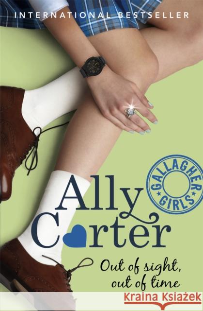 Gallagher Girls: Out of Sight, Out of Time: Book 5 Ally Carter 9781408314746