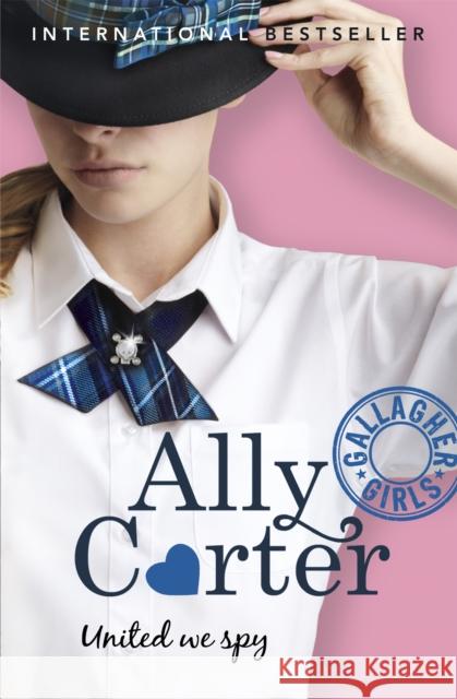 Gallagher Girls: United We Spy: Book 6 Ally Carter 9781408314753 Hachette Children's Group