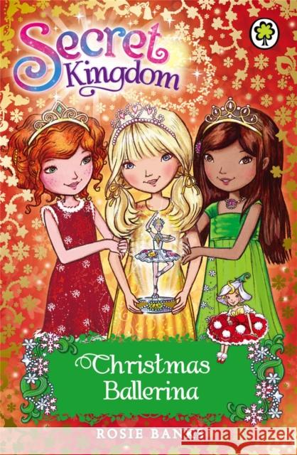 Secret Kingdom: Christmas Ballerina: Special 3 Rosie Banks 9781408323366