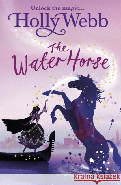 A Magical Venice story: The Water Horse: Book 1 Holly Webb 9781408327623