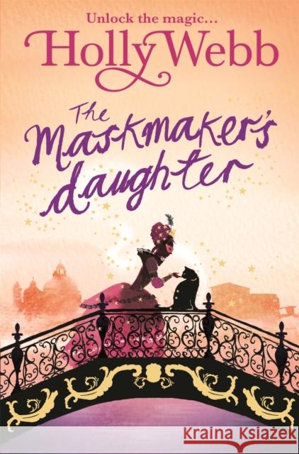 A Magical Venice story: The Maskmaker's Daughter: Book 3 Holly Webb 9781408327661