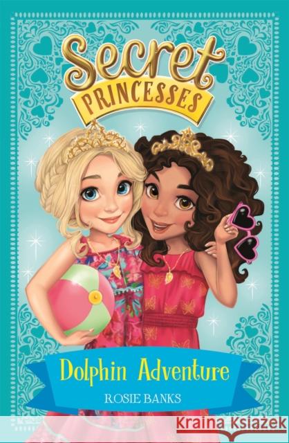 Secret Princesses: Dolphin Adventure: Book 2 Rosie Banks 9781408336106