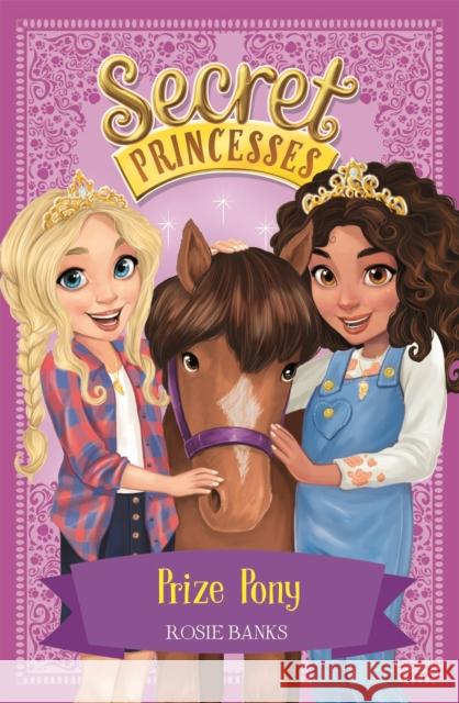 Secret Princesses: Prize Pony: Book 6 Rosie Banks 9781408336182