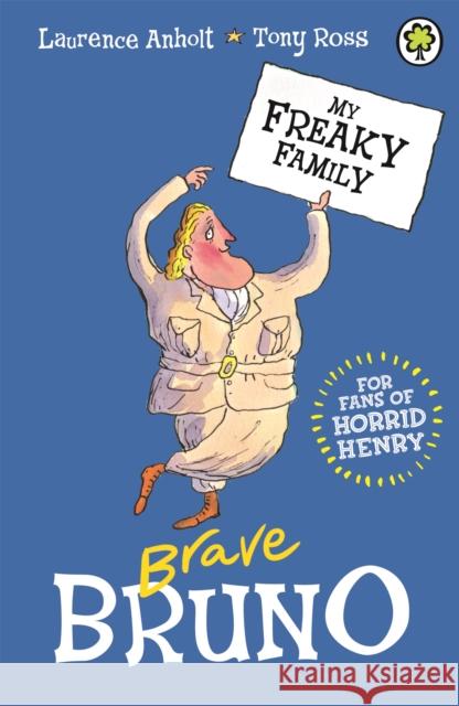 My Freaky Family: Brave Bruno: Book 7 Laurence Anholt 9781408337622 Hachette Children's Group