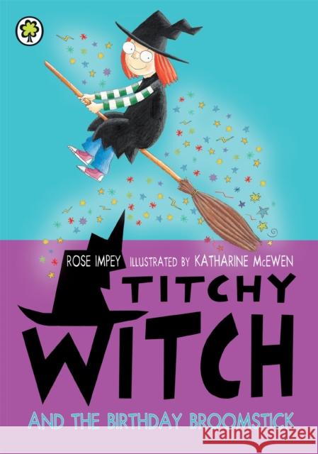 Titchy Witch: The Birthday Broomstick Rose Impey 9781408337714 Hachette Kids Orchard Books