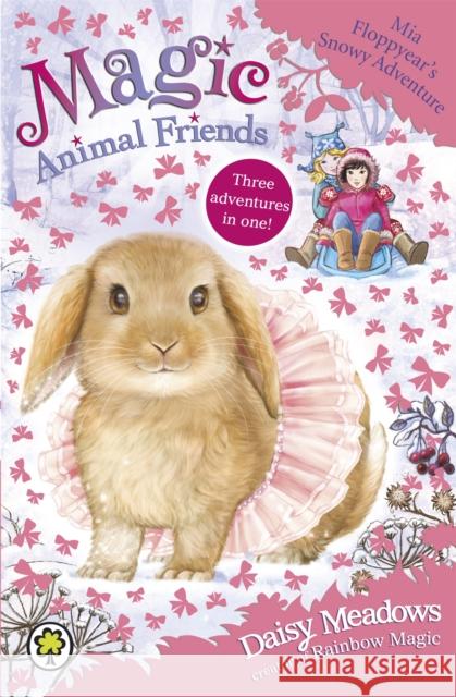 Magic Animal Friends: Mia Floppyear's Snowy Adventure: Special 3 Meadows, Daisy 9781408338872