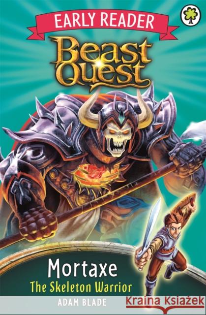 Beast Quest Early Reader: Mortaxe the Skeleton Warrior Adam Blade 9781408341827 Hachette Children's Group