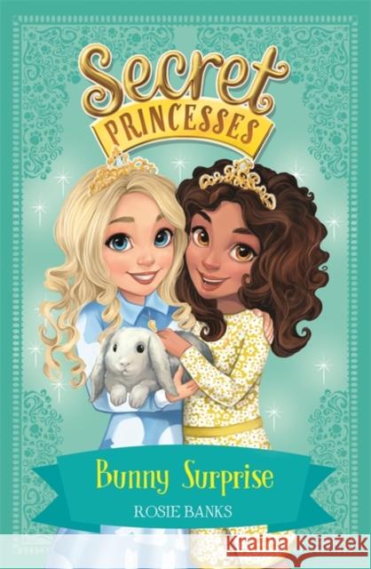 Secret Princesses: Bunny Surprise: Book 8 Rosie Banks 9781408343890