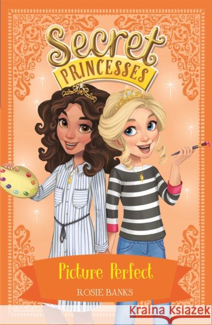 Secret Princesses: Picture Perfect: Book 12 Rosie Banks 9781408343975