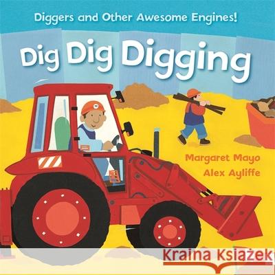 Awesome Engines: Dig Dig Digging Padded Board Book Margaret Mayo 9781408345597