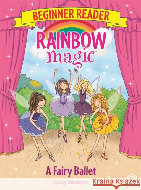 Rainbow Magic Beginner Reader: A Fairy Ballet: Book 7 Meadows, Daisy 9781408345818