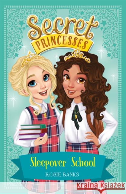 Secret Princesses: Sleepover School: Book 14 Rosie Banks 9781408350997