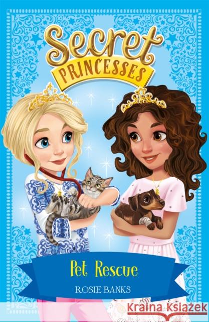 Secret Princesses: Pet Rescue: Book 15 Rosie Banks 9781408351017