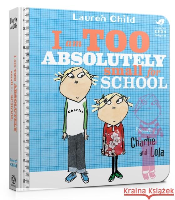 Charlie and Lola: I Am Too Absolutely Small For School Lauren Child 9781408351550