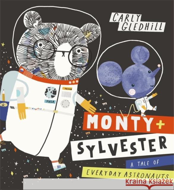 Monty and Sylvester A Tale of Everyday Astronauts Carly Gledhill 9781408351772 Hachette Children's Group
