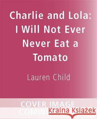 Charlie and Lola: I Will Not Ever Never Eat A Tomato Board Book Child, Lauren 9781408353301