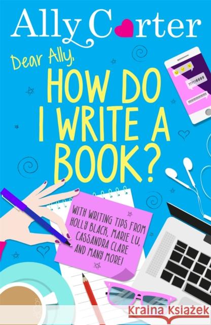 Dear Ally, How Do I Write a Book? Ally Carter 9781408354872 Hachette Children's Group