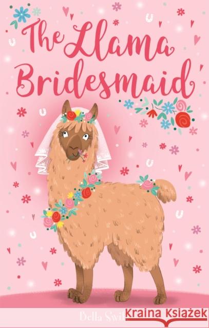 The Llama Bridesmaid Bella Swift 9781408359570 Hachette Children's Group