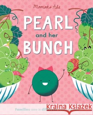 Pearl and Her Bunch: Celebrating every kind of family Momoko Abe 9781408362938