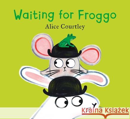 Waiting For Froggo Alice Courtley 9781408364222