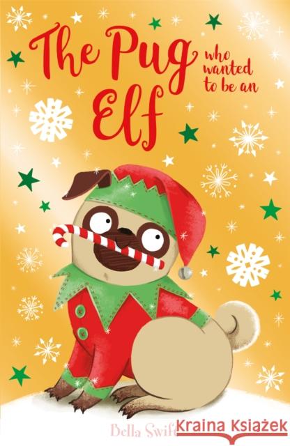 The Pug who wanted to be an Elf Bella Swift 9781408365038 Hachette Children's Group