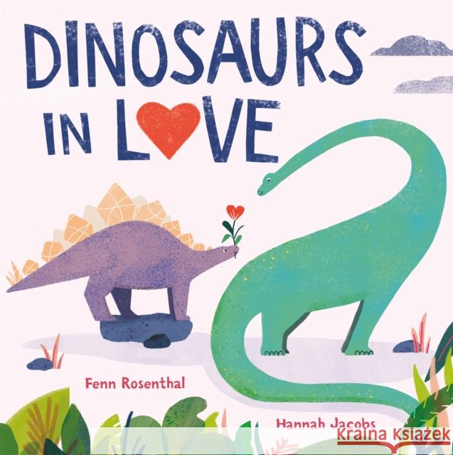 Dinosaurs in Love Fenn Rosenthal 9781408365069