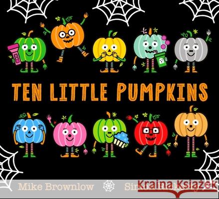 Ten Little Pumpkins: The perfect picture book for Halloween Brownlow, Mike 9781408366684