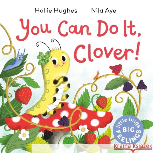 Little Bugs Big Feelings: You Can Do It Clover Hollie Hughes 9781408367193