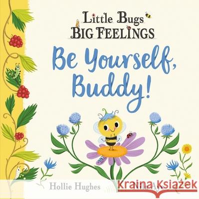 Little Bugs Big Feelings: Be Yourself Buddy Hollie Hughes 9781408367209