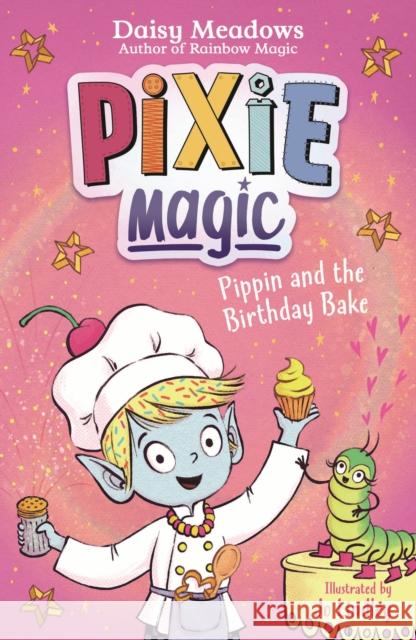 Pixie Magic: Pippin and the Birthday Bake: Book 3 Daisy Meadows 9781408367544