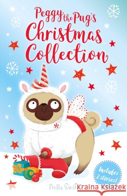 Peggy the Pug's Christmas Collection: Includes Two Festive Stories! Bella Swift 9781408369845 Hachette Children's Group