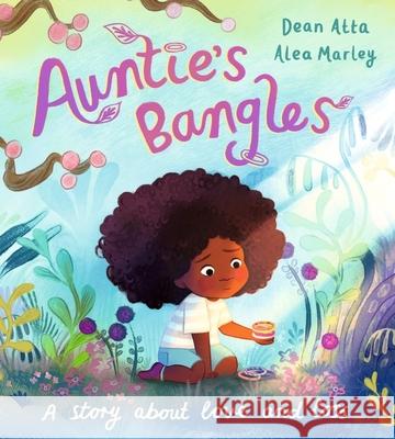 Auntie's Bangles: A moving, lyrical picture book about love and loss Dean Atta 9781408370599