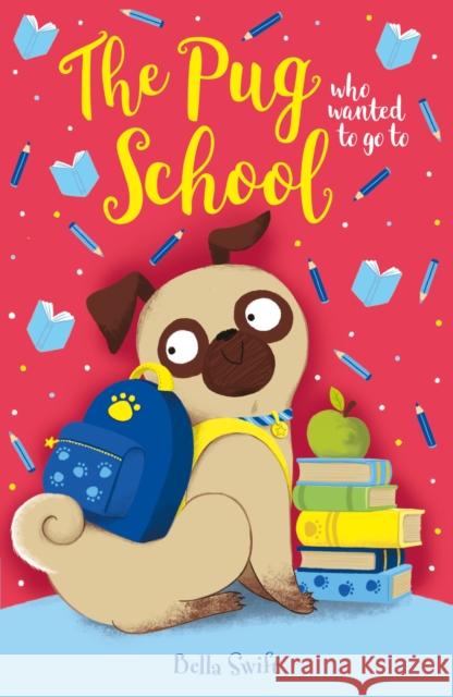 The Pug who wanted to go to School Bella Swift 9781408374986 Hachette Children's Group