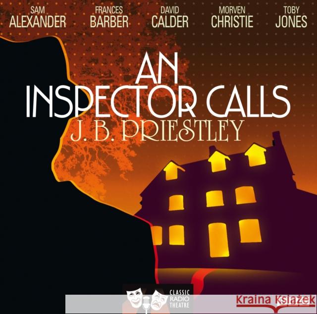 An Inspector Calls (Classic Radio Theatre) J.B. Priestley 9781408467244 BBC Audio, A Division Of Random House