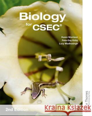 Biology for Csec 2nd Edition Karen Morrison Peta-Gay Kirby Lucy Madhosingh 9781408525081 Nelson Thornes Ltd