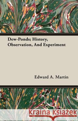 Dew-Ponds; History, Observation, and Experiment Martin, Edward a. 9781408602348