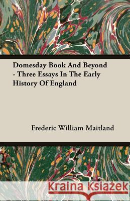 Domesday Book And Beyond - Three Essays In The Early History Of England Frederic William Maitland 9781408602775