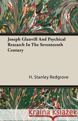 Joseph Glanvill and Psychical Research in the Seventeenth Century Redgrove, H. Stanley 9781408606803 Landor Press