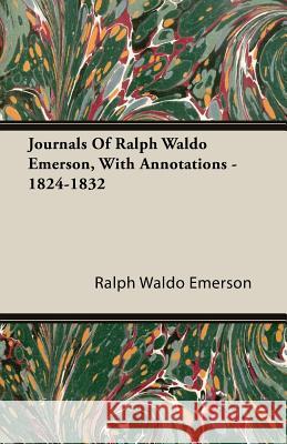 Journals of Ralph Waldo Emerson, with Annotations - 1824-1832 Emerson, Ralph Waldo 9781408607244 McIntosh Press