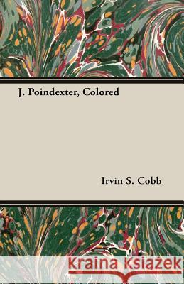 J. Poindexter, Colored Irvin S. Cobb 9781408607398