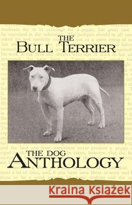 The Bull Terrier - A Dog Anthology (A Vintage Dog Books Breed Classic) Various 9781408631829 Vintage Dog Books