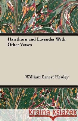 Hawthorn and Lavender with Other Verses Henley, William Ernest 9781408632482