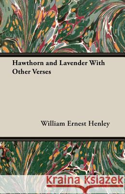 Hawthorn and Lavender with Other Verses Henley, William Ernest 9781408632482 Benson Press