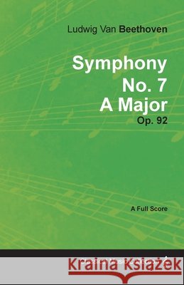 Symphony No. 7 - A Major - Op. 92: With a Biography by Joseph Otten Beethoven, Ludwig Van 9781408632710 Buchanan Press