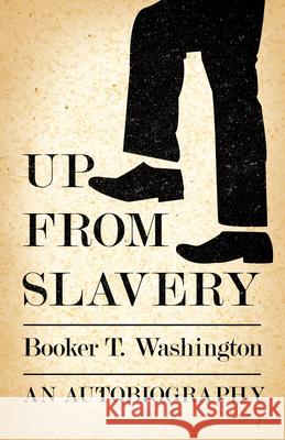 Up from Slavery - An Autobiography Washington, Booker T. 9781408633014