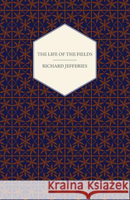The Life of the Fields Richard Jefferies 9781408633557