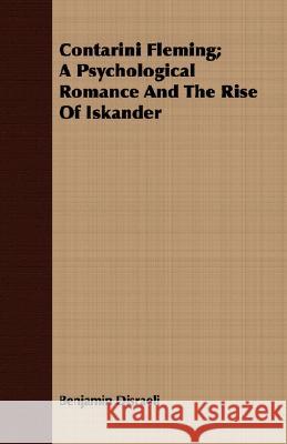 Contarini Fleming; A Psychological Romance and the Rise of Iskander Disraeli, Benjamin 9781408644164 